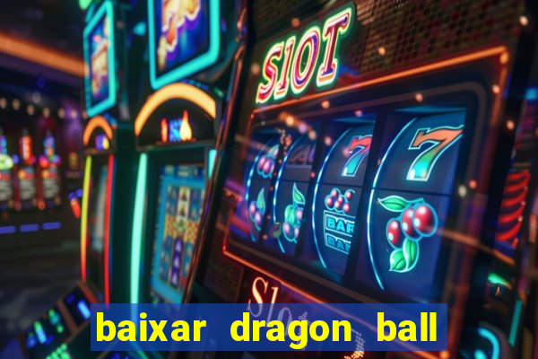 baixar dragon ball z dublado